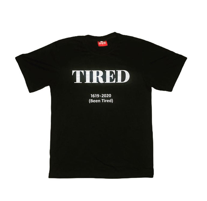 Tired ( Been Tired ) Tee